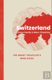 Switzerland: The Smart Traveller'S Wine Guide
