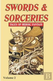 Swords & Sorceries: Tales Of Heroic Fantasy Volume 2