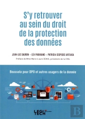 S'Y Retrouver Au Sein Du Droit De La Protection Des Données : Boussole Pour Dpo Et Autres Usagers De La Donnée (4e Édition)