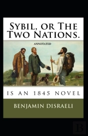 Sybil, Or The Two Nations Annotated