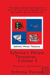 Sybrina'S Phrase Thesaurus - Volume 3 - Physical Attributes