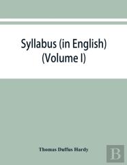 Syllabus (In English) Of The Documents Relating To England And Other Kingdoms Contained In The Collection Known As Rymer'S Foedera. (Volume I) 1066-1377