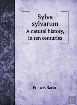 Bertrand.pt - Sylva Sylvarum: A Natural History, In Te