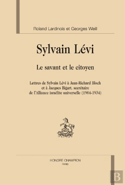 Bertrand.pt - Sylvain Lévi, Le Savant Et Le Citoyen ; Lettres De Sylvain Lévi À Jean-Richard Bloch Et À Jacques Bigart, Secétaire De L'Alliance Israélite Universelle (1904-1934)