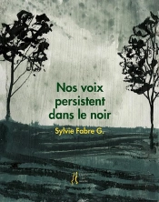 Sylvie Fabre G. - Nos Voix Persistent Dans Le Noir