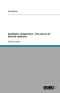 Symbiotic Competitors - The Nature Of Sino-Us Relations