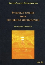 Symboles Cachés Dans Les Jardins Occidentaux ; Des Origines À Versailles