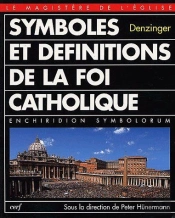 Symboles Et Définitions De La Foi Catholique ; Enchiridion Symbolorum