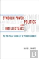 Symbolic Power, Politics, And Intellectuals Â€“ The Political Sociology Of Pierre Bourdieu