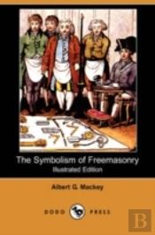 Symbolism Of Freemasonry (Illustrated Edition) (Dodo Press)