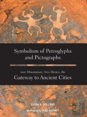 Symbolism Of Petroglyphs And Pictographs Near Mountainair, New Mexico, The Gateway To Ancient Cities