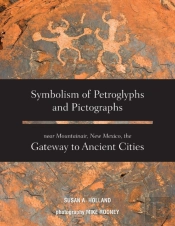 Symbolism Of Petroglyphs And Pictographs Near Mountainair, New Mexico, The Gateway To Ancient Cities