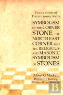 Symbolism Of The Corner Stone, The North East Corner And The Religious And Masonic Symbolism Of Stones