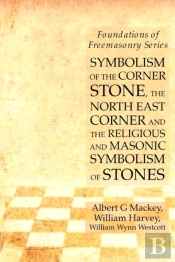 Symbolism Of The Corner Stone, The North East Corner And The Religious And Masonic Symbolism Of Stones