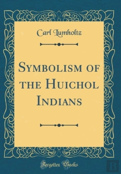 Bertrand.pt - Symbolism Of The Huichol Indians (Classic Reprint)