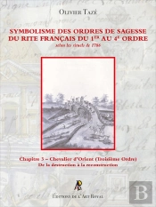 Symbolisme Des Ordres De Sagesse Du Rite Français Du 1er Au 4e Ordre - Chevalier D'Orient (3e Ordre) : Chapitre 3 - Chevalier D'Orient (Troisième Ordre)