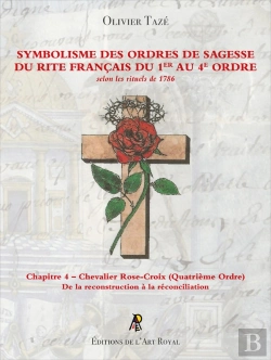 Bertrand.pt - Symbolisme Des Ordres De Sagesse Du Rite Français Du 1er Au 4e Ordre - Chevalier Rose-Croix : Chapitre 4 - Chevalier Rose-Croix (Quatrième Ordre)