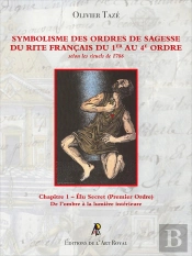Symbolisme Des Ordres De Sagesse Du Rite Français Du 1er Au 4e Ordre - Élu Secret (1er Ordre) : Chapitre 1 - Élu Secret (Premier Ordre)