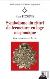 Symbolisme Du Rituel De Fermeture En Loge Maçonnique ; Une Ouverture Sur La Vie