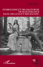 Symbolisme Et Dramaturgie De Maeterlinck Dans Pelléas Et Mélisande