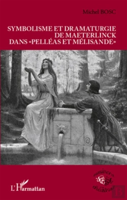 Bertrand.pt - Symbolisme Et Dramaturgie De Maeterlinck Dans Pelléas Et Mélisande