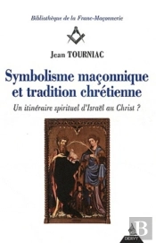 Symbolisme Maçonnique Et Tradition Chrétienne ; Un Itinéraire Spirituel D'Israël Au Christ ?