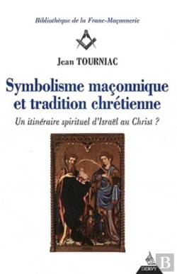 Bertrand.pt - Symbolisme Maçonnique Et Tradition Chrétienne ; Un Itinéraire Spirituel D'Israël Au Christ ?