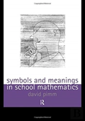 Symbols And Meanings In School Mathematics