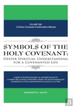 Bertrand.pt - Symbols Of The Holy Covenant: Deeper Spiritual Understanding For A Covenanted Life: Volume One: A Divine Covenant Confirmation Miracle