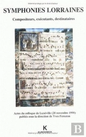 Symphonies Lorraines : Compositeurs, Exécutants, Destinataires