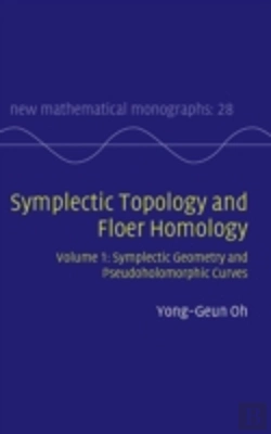 Bertrand.pt - Symplectic Topology And Floer Homology: Volume 1, Symplectic Geometry And Pseudoholomorphic Curves
