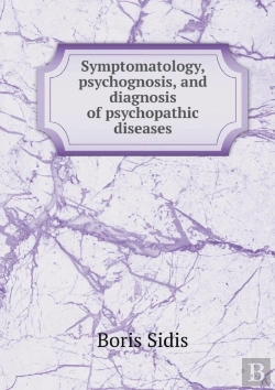 Bertrand.pt - Symptomatology, Psychognosis, And Diagnosis Of Psychopathic Diseases