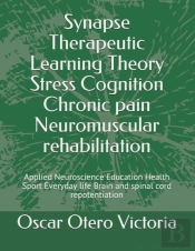 Synapse Therapeutic Learning Theory Stress Cognition Chronic Pain Neuromuscular Rehabilitation