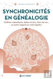 Synchronicités En Généalogie : Chiffres Redondants, Dates Miroirs, Lieux De Vie... Un Autre Regard Sur Votre Lignée !
