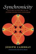 Synchronicity: Nature And Psyche In An Interconnected Universe