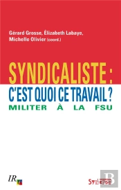 Syndicaliste : C'Est Quoi Ce Travail ; Militer À La Fsu