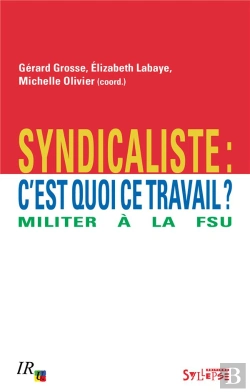 Bertrand.pt - Syndicaliste : C'Est Quoi Ce Travail ; Militer À La Fsu