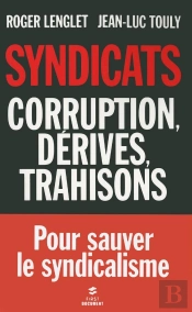 Syndicats ; Corruption, Dérives, Trahisons