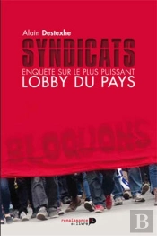 Syndicats ; Enquête Sur Le Plus Puissant Lobby Du Pays