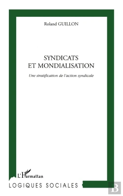Bertrand.pt - Syndicats Et Mondialisation : Une Stratification De L'Action Syndicale