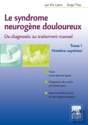 Syndromes Neurogènes Douloureux ; Du Diagnostique Au Traitement Manuel Tome 1 ; Membre Supérieur