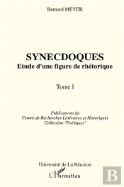 Synecdoques ; Étude D'Une Figure De Rhétorique T.1