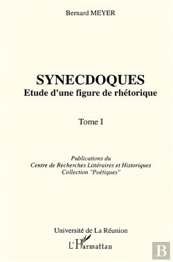 Bertrand.pt - Synecdoques ; Étude D'Une Figure De Rhétorique T.1