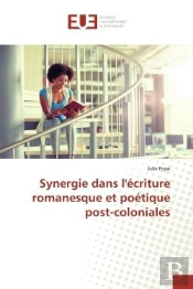 Synergie Dans L'Ecriture Romanesque Et Poetique Post-Coloniales