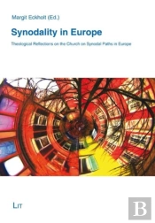 Synodality In Europe - Theological Reflections On The Church On Synodal Paths In Europe