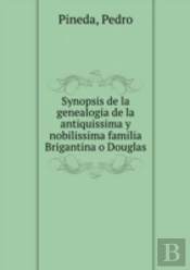Synopsis De La Genealogia De La Antiquissima Y Nobilissima Familia Brigantina O Douglas