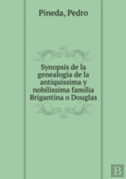 Bertrand.pt - Synopsis De La Genealogia De La Antiquissima Y Nobilissima Familia Brigantina O Douglas
