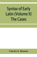 Syntax Of Early Latin (Volume Ii) The Cases
