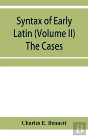 Syntax Of Early Latin (Volume Ii) The Cases