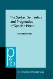 Syntax, Semantics And Pragmatics Of Spanish Mood